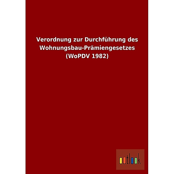 Verordnung zur Durchführung des Wohnungsbau-Prämiengesetzes (WoPDV 1982)
