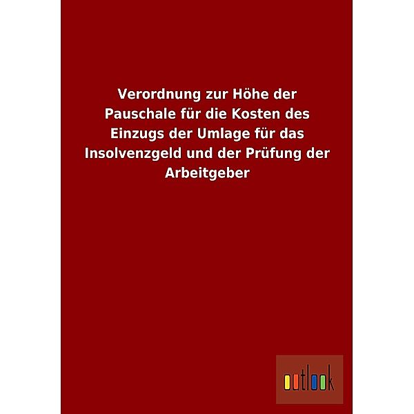 Verordnung zur Höhe der Pauschale für die Kosten des Einzugs der Umlage für das Insolvenzgeld und der Prüfung der Arbeit