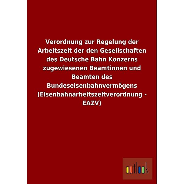 Verordnung zur Regelung der Arbeitszeit der den Gesellschaften des Deutsche Bahn Konzerns zugewiesenen Beamtinnen und Be