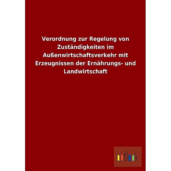 Verordnung zur Regelung von Zuständigkeiten im Außenwirtschaftsverkehr mit Erzeugnissen der Ernährungs- und Landwirtscha