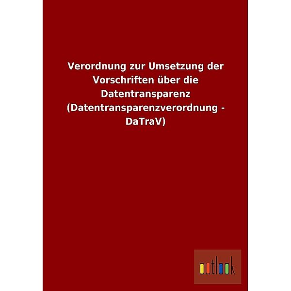 Verordnung zur Umsetzung der Vorschriften über die Datentransparenz (Datentransparenzverordnung - DaTraV)