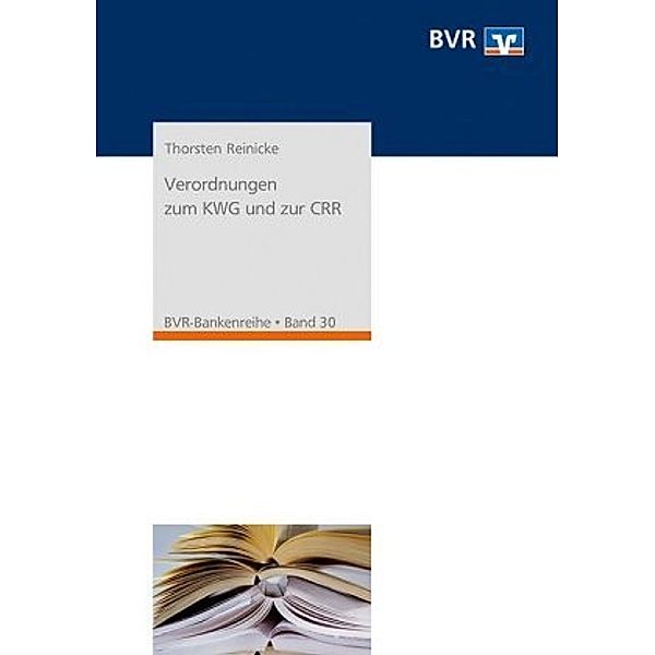 Verordnungen zum KWG und zur CRR, Thorsten Reinicke