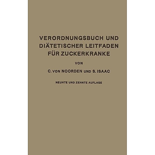 Verordnungsbuch und Diätetischer Leitfaden für Zuckerkranke mit 173 Kochvorschriften, Carl von Noorden, S. Isaak
