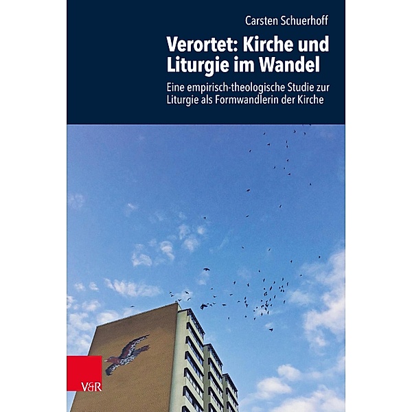 Verortet: Kirche und Liturgie im Wandel / Research in Contemporary Religion (RCR), Carsten Schuerhoff