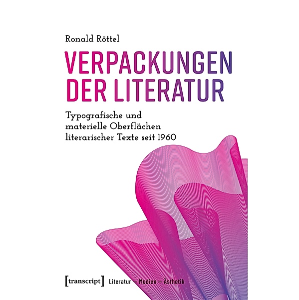 Verpackungen der Literatur / Literatur - Medien - Ästhetik Bd.8, Ronald Röttel