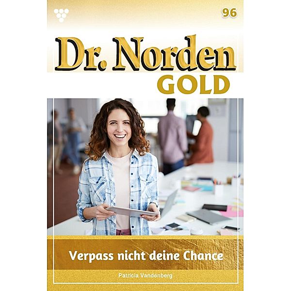 Verpass nicht deine Chance / Dr. Norden Gold Bd.96, Patricia Vandenberg