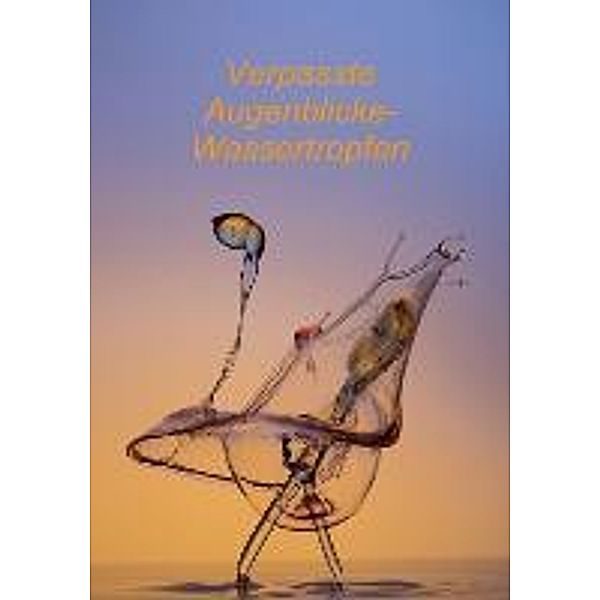 Verpasste Augenblicke-Wassertropfen (Tischaufsteller DIN A5 hoch), Silvio Ross