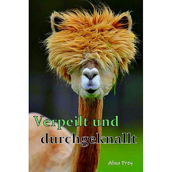 Verpeilt und durchgeknallt, Alina Frey