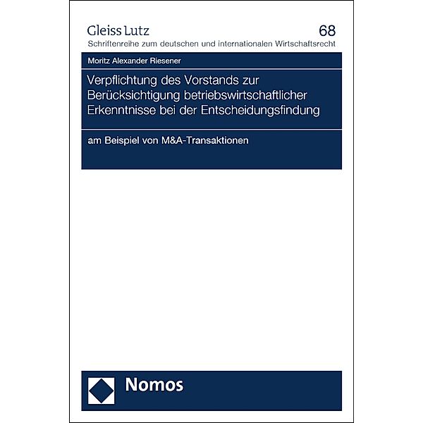 Verpflichtung des Vorstands zur Beru¨cksichtigung betriebswirtschaftlicher Erkenntnisse bei der Entscheidungsfindung / GLEISS LUTZ Schriftenreihe zum deutschen und internationalen Wirtschaftsrecht Bd.68, Moritz Alexander Riesener