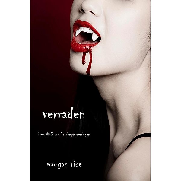 Verraden (Boek #3 Van De Vampierverslagen) / De Vampierverslagen, Morgan Rice