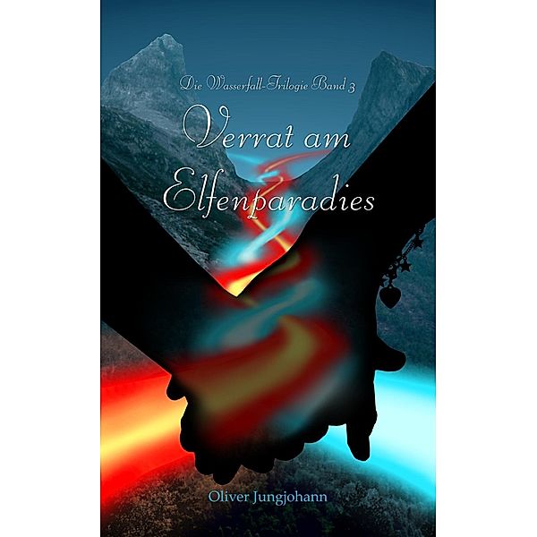 Verrat am Elfenparadies / Die Wasserfall-Trilogie Bd.3, Oliver Jungjohann