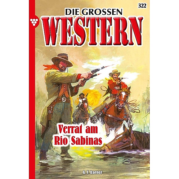 Verrat am Rio Sabinas / Die großen Western Bd.322, G. F. Barner