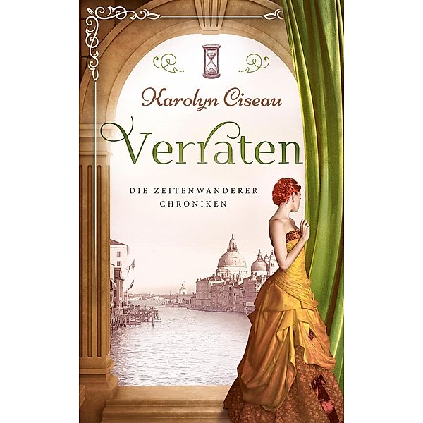 Verraten - Die Zeitenwanderer-Chroniken / Die Zeitenwanderer-Chroniken Bd.5, Karolyn Ciseau