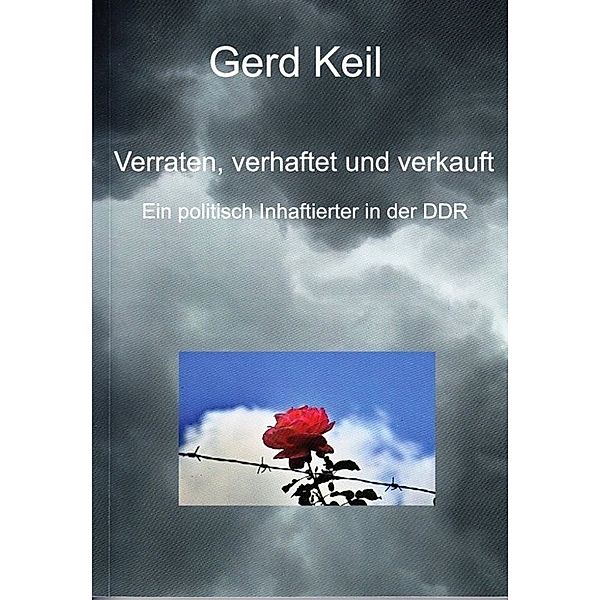 Verraten, verhaftet und verauft, Gerd Keil