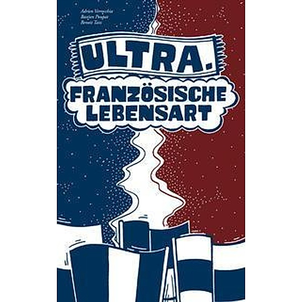 Verrecchia: ULTRA - Französische Lebensart, Adrien Verrecchia, Bastien Poupat, Benoit Taix