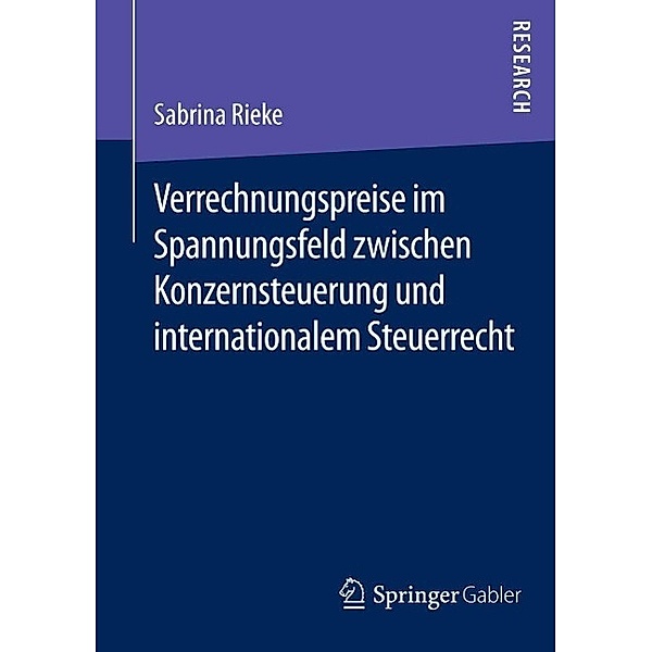 Verrechnungspreise im Spannungsfeld zwischen Konzernsteuerung und internationalem Steuerrecht, Sabrina Rieke