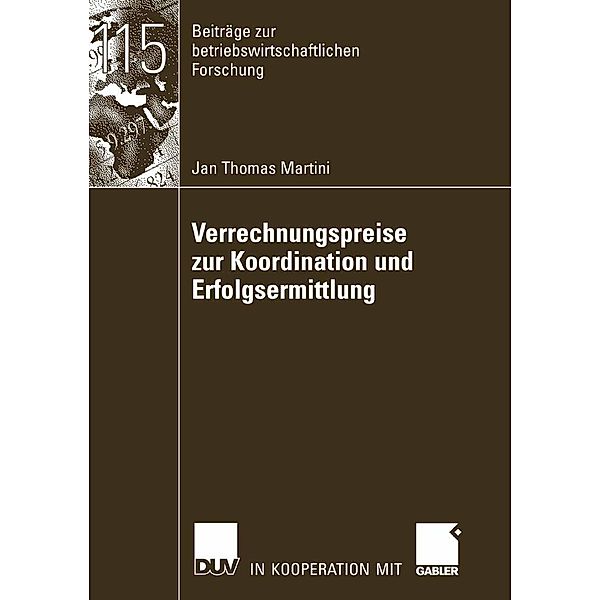 Verrechnungspreise zur Koordination und Erfolgsermittlung / Beiträge zur betriebswirtschaftlichen Forschung, Jan Thomas Martini