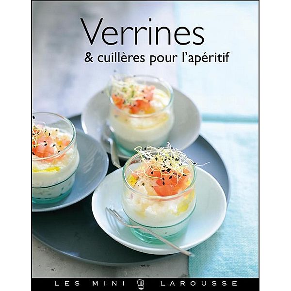 Verrines & cuillères pour l'apéritif / Les Mini Larousse - Cuisine, Collectif