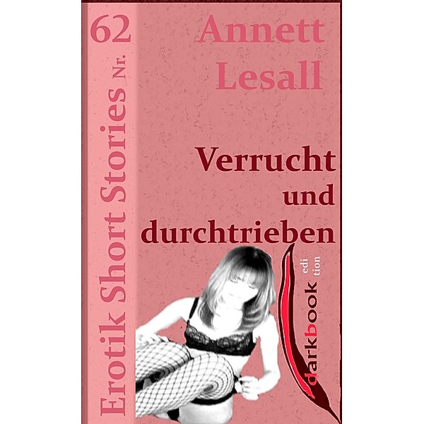 Verrucht und durchtrieben / Erotik Short Stories, Annett Lesall