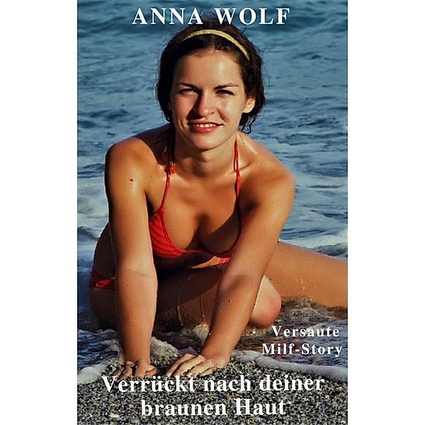 Verrückt nach deiner braunen Haut, Anna Wolf