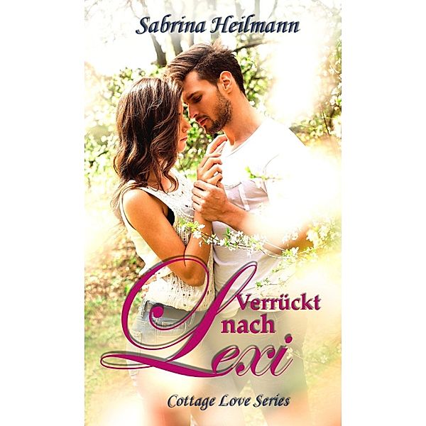 Verrückt nach Lexi (Cottage Love Series 1), Sabrina Heilmann