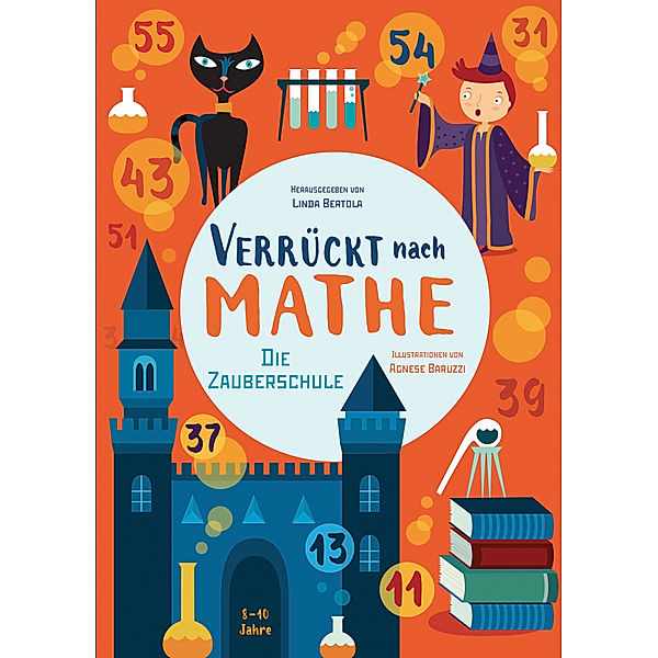 Verrückt nach Mathe - Die Zauberschule, Agnese Baruzzi, Linda Bertola