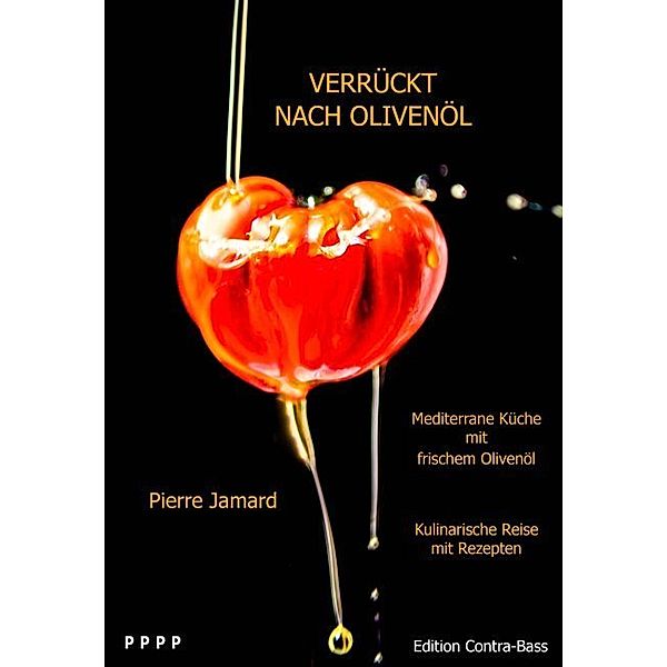 Verrückt nach Olivenöl - Mediterrane Küche mit frischem Olivenöl, Pierre Jamard