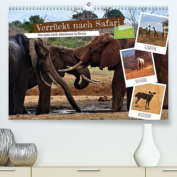 Verrückt nach Safari Verrückt nach Abenteuer in Kenia (Premium, hochwertiger DIN A2 Wandkalender 2023, Kunstdruck in Hoc, Susan Michel