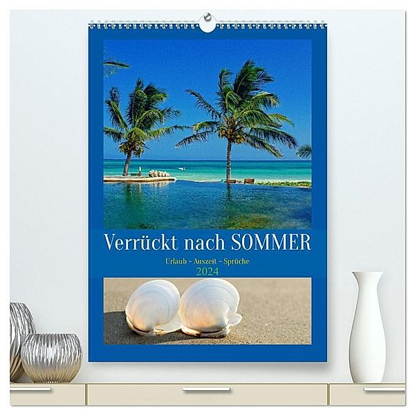 Verrückt nach SOMMER Urlaub- Auszeit - Sprüche (hochwertiger Premium Wandkalender 2024 DIN A2 hoch), Kunstdruck in Hochglanz, Susan Michel