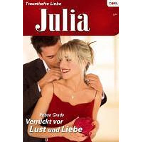 Verrückt vor Lust und Liebe / Julia Romane Bd.3, Robyn Grady