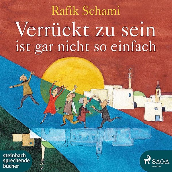 Verrückt zu sein ist gar nicht so einfach (Ungekürzt), Rafik Schami