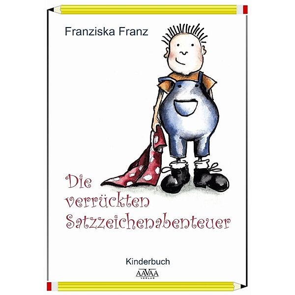 Verrückte Satzzeichenabenteuer: 1 Die verrückten Satzzeichenabenteuer, Franziska Franz