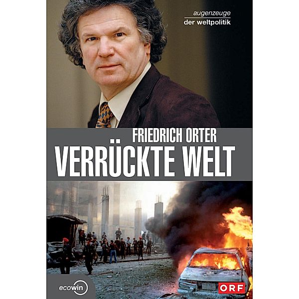 Verrückte Welt - Augenzeuge der Weltpolitik / Augenzeuge der Weltpolitik, Friedrich Orter