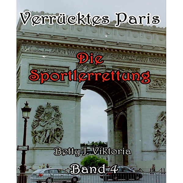 Verrücktes Paris Band 4, Betty J. Viktoria