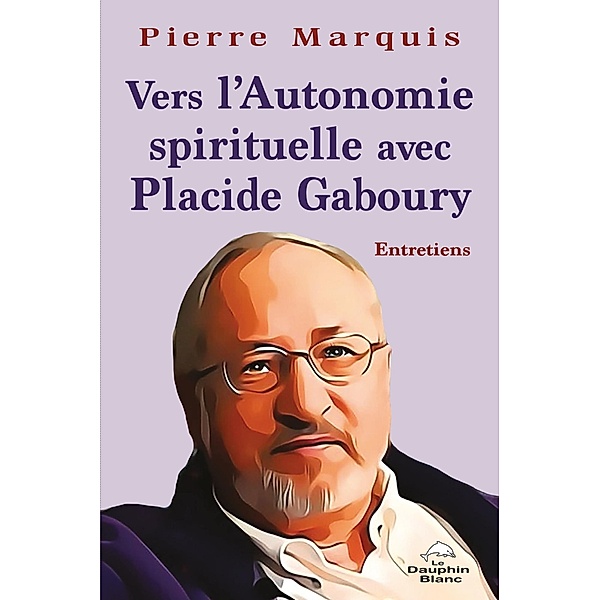 Vers l'Autonomie spirituelle avec Placide Gaboury, Marquis Pierre Marquis