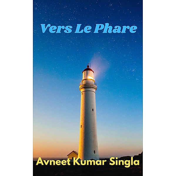 Vers Le Phare, Avneet Kumar Singla