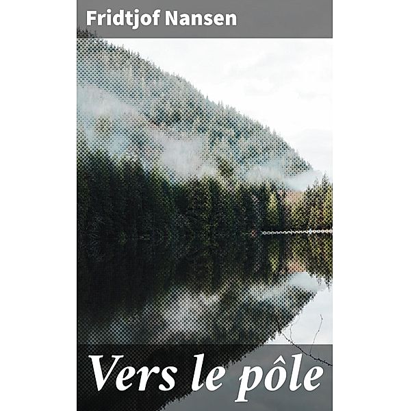 Vers le pôle, Fridtjof Nansen