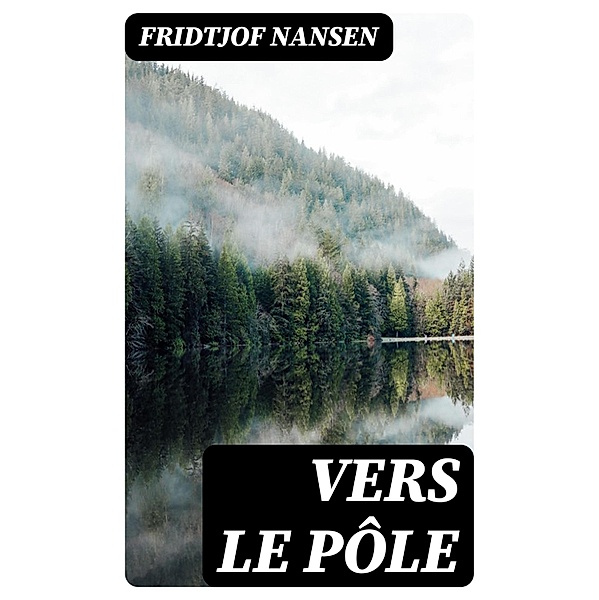 Vers le pôle, Fridtjof Nansen