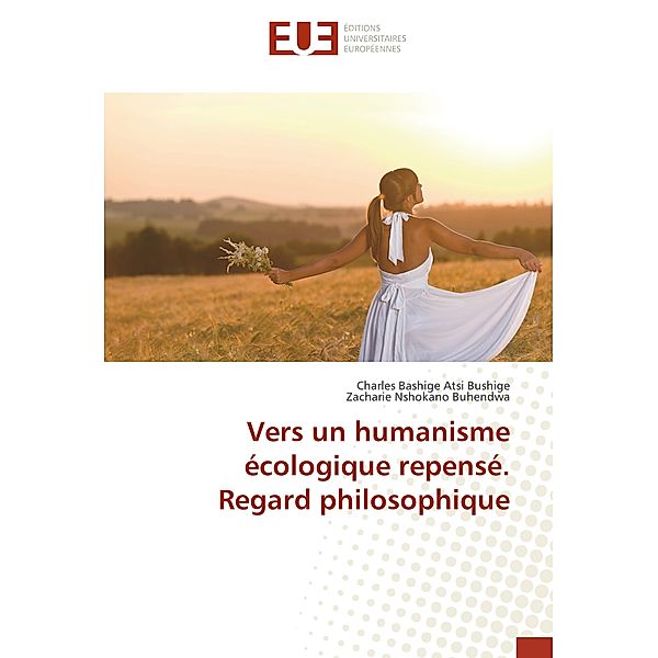 Vers un humanisme écologique repensé. Regard philosophique, Charles Bashige Atsi Bushige, Zacharie Nshokano Buhendwa