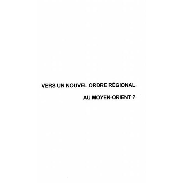 VERS UN NOUVEL ORDRE REGIONAL AU MOYEN-ORIENT ? / Hors-collection, Robert Anciaux