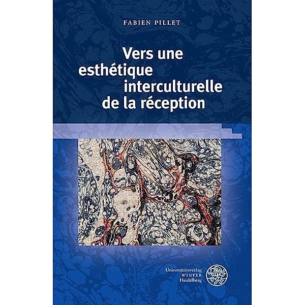 Vers une esthétique interculturelle de la réception / Beiträge zur Literaturtheorie und Wissenspoetik Bd.5, Fabien Pillet