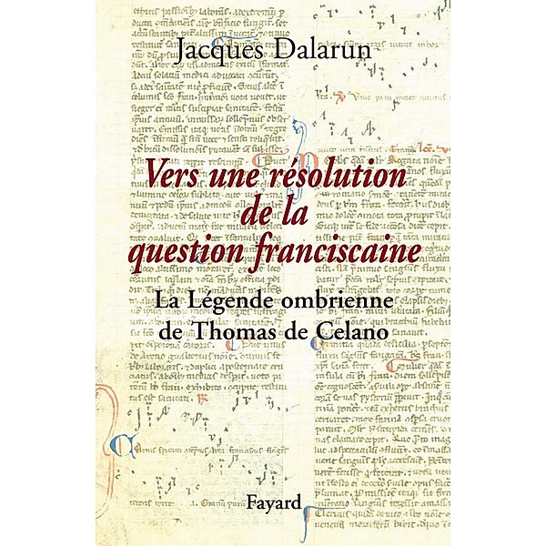 Vers une résolution de la question franciscaine / Divers Histoire, Jacques Dalarun