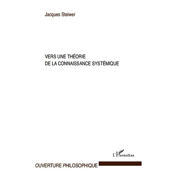 Vers une theorie de la connaissance systemique / Harmattan, Jacques Steiwer Jacques Steiwer