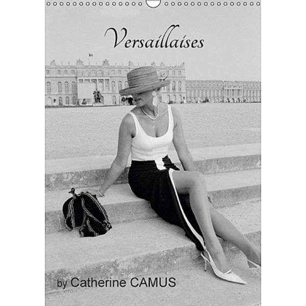 Versaillaises by Catherine CAMUS (Wall Calendar 2017 DIN A3 Portrait), Catherine CAMUS