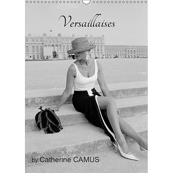 Versaillaises by Catherine CAMUS (Wall Calendar 2019 DIN A3 Portrait), Catherine CAMUS