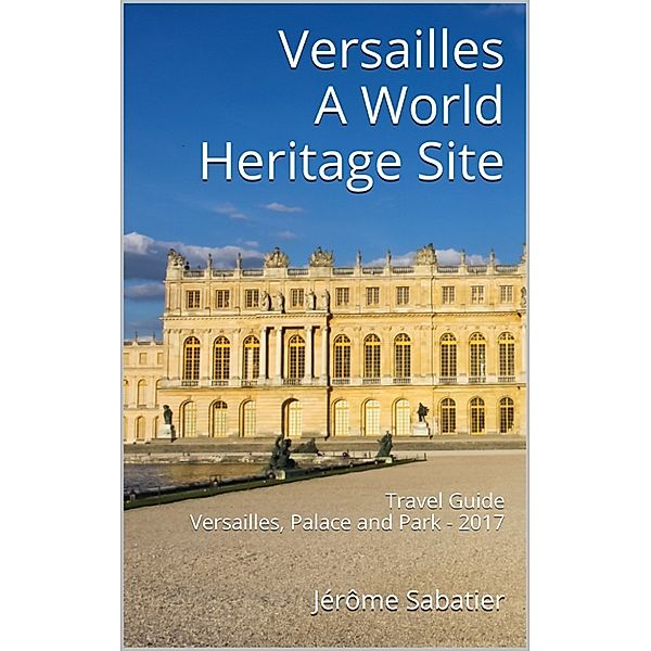 Versailles A World Heritage Site, Jérôme Sabatier