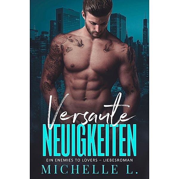 Versaute Neuigkeiten: Ein Enemies To Lovers - Liebesroman (Unanständiges Netzwerk, #1) / Unanständiges Netzwerk, Michelle L.