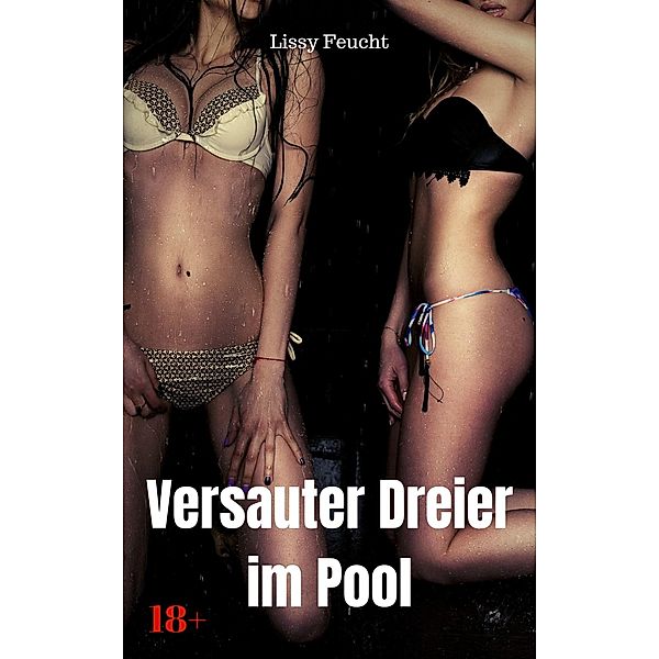 Versauter Dreier am Pool, Lissy Feucht