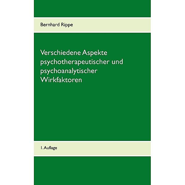 Verschiedene Aspekte psychotherapeutischer und psychoanalytischer Wirkfaktoren, Bernhard Rippe