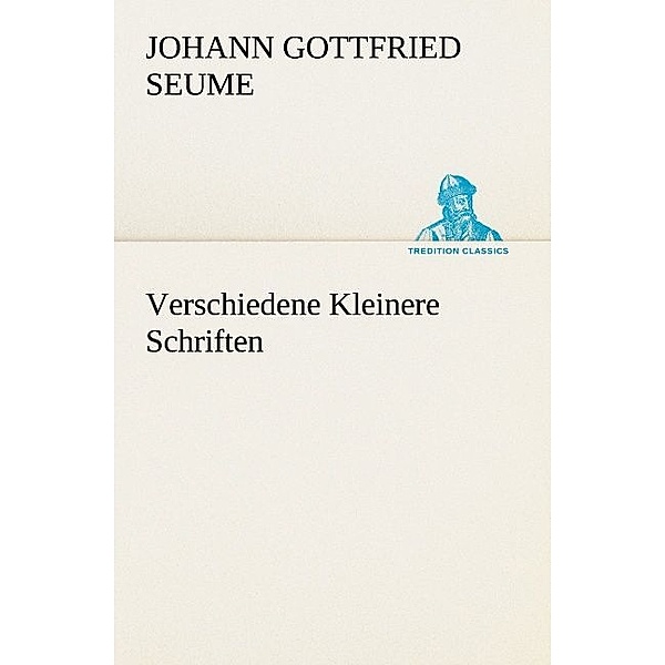 Verschiedene Kleinere Schriften, Johann Gottfried Seume